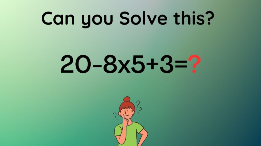 Casse-tête pour Genius : Pouvez-vous résoudre 20-8x5+3= ?